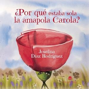 POR QUÉ ESTABA SOLA LA AMAPOLA CAROLA? | 9788410826519 | DÍAZ RODRÍGUEZ, JOSEFINA