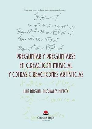 PREGUNTAR Y PREGUNTARSE EN CREACIÓN MUSICAL Y OTRAS CREACIONES ARTÍSTICAS | 9791370086275 | MORALES NIETO, LUIS MIGUEL