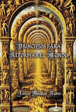 PRINCIPIOS PARA REFORMAR EL MUNDO | 9791370084424 | ABELLÁN RUBIO, JAVIER
