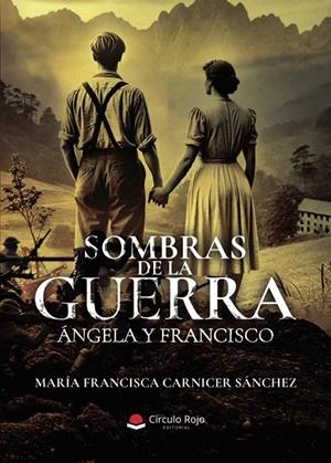 SOMBRAS DE LA GUERRA. ÁNGELA Y FRANCISCO | 9791370087180 | CARNICER SÁNCHEZ, MARÍA FRANCISCA