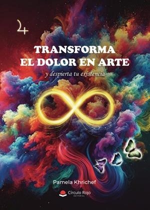 TRANSFORMA EL DOLOR EN ARTE Y DESPIERTA TU EXISTENCIA | 9788410973251 | KHRICHEF, PAMELA