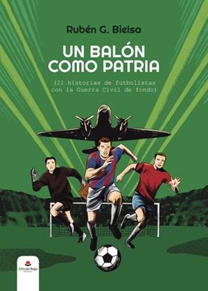 BALÓN COMO PATRIA (21 HISTORIAS DE FUTBOLISTAS), UN | 9788410979512 | BIELSA, RUBÉN G.