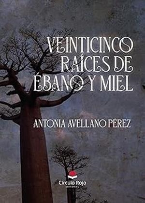 VEINTICINCO RAÍCES DE ÉBANO Y MIEL | 9788410823006 | AVELLANO PEREZ, ANTONIA