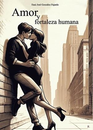 AMOR Y FORTALEZA HUMANA | 9790022981555 | GONZÁLEZ FAJARDO, ESAÚ JOSÉ