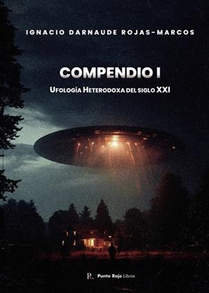 COMPENDIO I: UFOLOGÍA HETERODOXA DEL SIGLO XXI | 9799352651213 | DARNAUDE ROJAS-MARCOS, IGNACIO