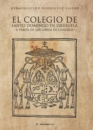 COLEGIO DE SANTO DOMINGO DE ORIHUELA A TRAVÉS DE LOS LIBROS DE CONSEJOS, EL | 9798883426826 | RODRÍGUEZ CALERO, HERMENEGILDO