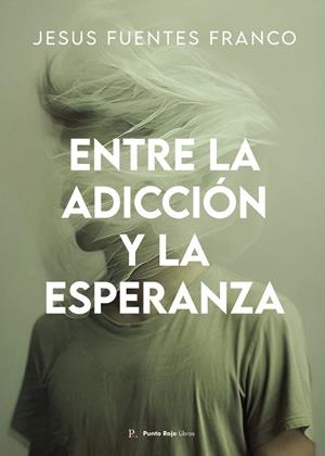 ENTRE LA ADICCIÓN Y LA ESPERANZA | 9792355610713 | FUENTES FRANCO, JESUS