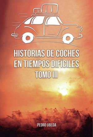 HISTORIAS DE COCHES EN TIEMPOS DIFÍCILES. TOMO III | 9798852147042 | ÚBEDA GÁZQUEZ, PEDRO