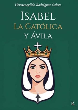 ISABEL LA CATÓLICA Y ÁVILA | 9797651281995 | RODRÍGUEZ CALERO, HERMENEGILDO