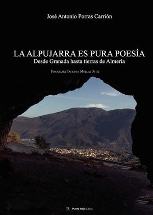 ALPUJARRA ES PURA POESÍA DESDE TIERRAS DE GRANADA HASTA TIERRAS DE ALMERÍA, LA | 9793730661603 | PORRAS CARRIÓN, JOSÉ ANTONIO