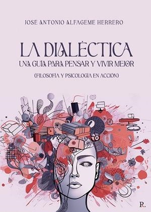 DIALÉCTICA, LA. UNA GUÍA PARA PENSAR Y VIVIR MEJOR | 9791987375885 | ALFAGEME HERRERO, JOSÉ ANTONIO