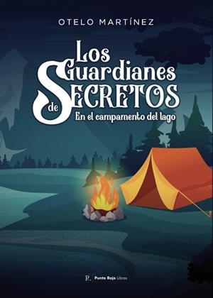 GUARDIANES DE SECRETOS EN EL CAMPAMENTO DEL LAGO, LOS | 9797100030952 | MARTÍNEZ MARTÍNEZ, OTELO