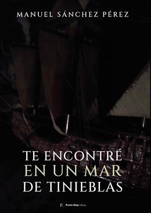 TE ENCONTRÉ EN UN MAR DE TINIEBLAS | 9795918724940 | SÁNCHEZ PÉREZ, MANUEL