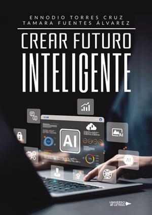 CREAR FUTURO INTELIGENTE | 9788410460089 | TORRES CRUZ, ENNODIO