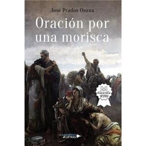 ORACIÓN POR UNA MORISCA | 9788410004375 | PRADOS OSUNA, JOSÉ