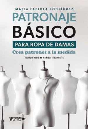 PATRONAJE BÁSICO PARA ROPA DE DAMAS | 9788410461024 | FABIOLA RODRÍGUEZ, MARÍA