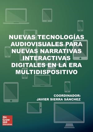 NUEVAS TECNOLOGIAS AUDIOVISUALES PARA NUEVAS NARRATIVAS INTERACTIVAS DIGITALES EN LA ERA MULTIDISPOSITIVO | 9788448613594 | GARCÍA, ÁLVARO