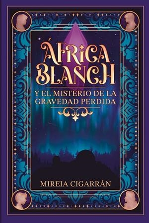 ÁFRICA BLANCH Y EL MISTERIO DE LA GRAVEDAD PERDIDA | 9788409679652 | CIGARRÁN MENSA, MIREIA