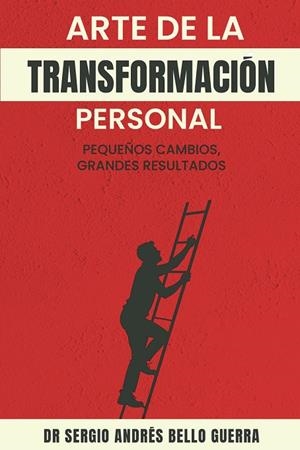 ARTE DE LA TRANSFORMACIÓN PERSONAL, EL | 9789696592129 | BELLO GUERRA, SERGIO ANDRÉS