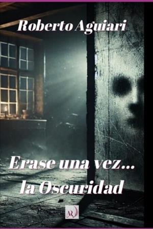 ERASE UNA VEZ... LA OSCURIDAD | 9798301667350 | AGUIARI, ROBERTO