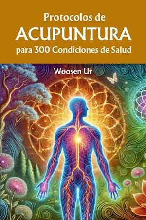PROTOCOLOS DE ACUPUNTURA PARA 300 CONDICIONES DE SALUD | 9786501281308 | UR, WOOSEN