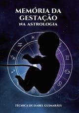 MEMÓRIA DE GESTAÇ O NA ASTROLOGIA | 9789899263055 | GUIMARAES, ISABEL