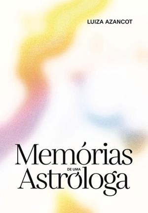 MEMÓRIAS DE UMA ASTRÓLOGA | 9789899152816 | AZANCOT, LUIZA