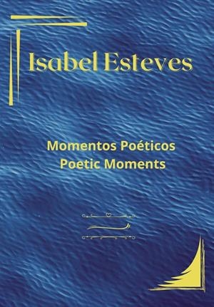 MOMENTOS POÉTICOS - POETIC MOMENTS | 9789899152656 | ESTEVES, ISABEL
