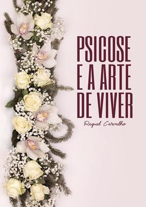 PSICOSE E A ARTE DE VIVER | 9789899152991 | CARVALHO, RAQUEL