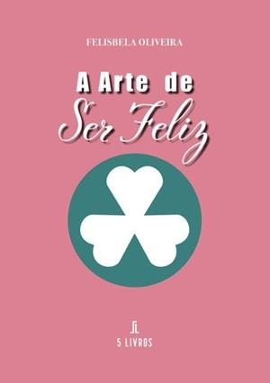 A ARTE DE SER FELIZ | 9789897829796 | ARAÚJO, FELISBELA