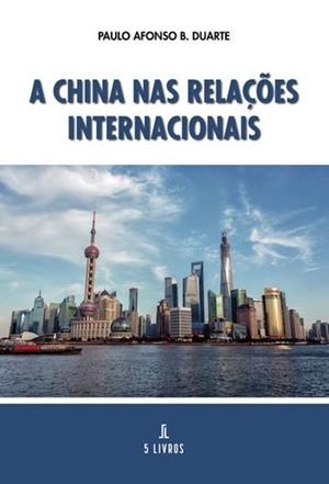 A CHINA NAS RELAÇÕES INTERNACIONAIS | 9789897829611 | DUARTE, PAULO AFONSO B.