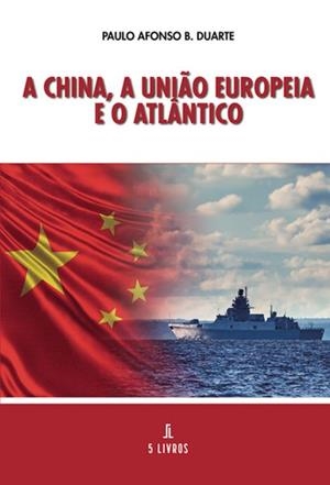A CHINA, A UNI O EUROPEIA E O ATLÂNTICO | 9789895860500 | DUARTE, PAULO AFONSO B.