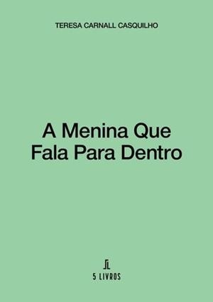 A MENINA QUE FALA PARA DENTRO | 9789895860418 | CARNALL CASQUILHO, TERESA