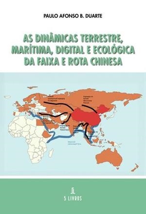 AS DINÂMICAS TERRESTRE, MARÍTIMA, DIGITAL E ECOLÓGICA DA FAIXA E ROTA CHINESA | 9789897829802 | AFONSO B., PAULO