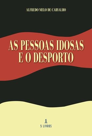 AS PESSOAS IDOSAS E O DESPORTO | 9789897829369 | MELO DE CARVALHO, ALFREDO
