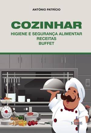 COZINHAR – HIGIENE E SEGURANÇA ALIMENTAR – RECEITAS – BUFFET | 9789895860555 | PATRÍCIO, ANTÓNIO