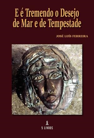 E É TREMENDO O DESEJO DE MAR E DE TEMPESTADE | 9789897829383 | LUÍS FERREIRA, JOSÉ