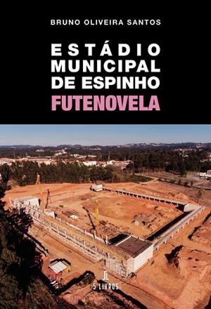 ESTÁDIO MUNICIPAL DE ESPINHO : FUTENOVELA | 9789897829963 | OLIVEIRA SANTOS, BRUNO