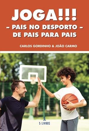 JOGA!!! PAIS NO DESPORTO DE PAIS PARA PAIS | 9789895860685 | GORDINHO, CARLOS / CARMO, JOAO