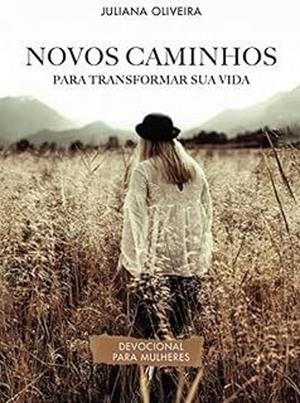 NOVOS CAMINHOS PARA TRANSFORMAR A SUA VIDA | 9789895860890 | OLIVEIRA, JULIANA