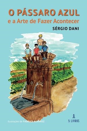O PÁSSARO AZUL : E A ARTE DE FAZER ACONTECER | 9789895860036 | DANI, SÉRGIO