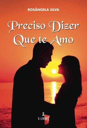 PRECISO DIZER QUE TE AMO | 9789897829161 | SILVA, ROSÂNGELA