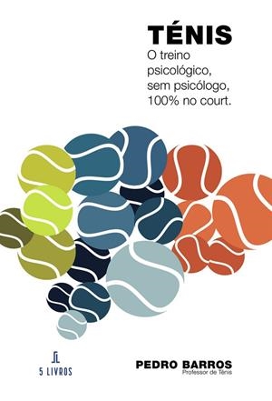 TÉNIS : O TREINO PSICOLÓGICO, SEM PSICÓLOGO, 100% NO COURT | 9789895860050 | BARROS, PEDRO