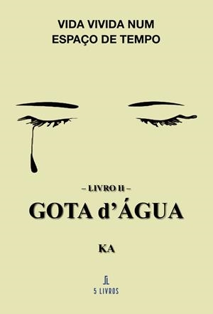 VIDA VIVIDA NUM ESPAÇO DE TEMPO – LIVRO II – GOTA D’ÁGUA | 9789897829949 | KA, KA
