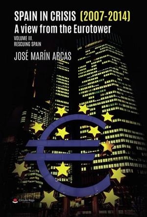 SPAIN IN CRISIS (2007- 2014). A VIEW FROM THE EUROTOWER. VOLUME III RESCUING SPAIN | 9788410738003 | MARÍN ARCAS, JOSÉ IGNACIO
