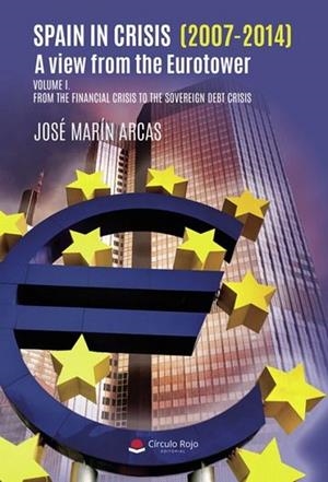 SPAIN IN CRISIS (2007-2014). A VIEW FROM THE EUROTOWER. VOLUME I | 9788410619074 | MARÍN ARCAS, JOSÉ IGNACIO