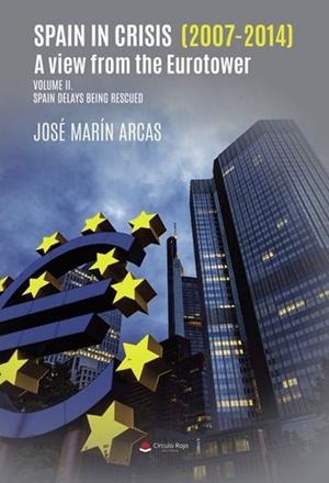SPAIN IN CRISIS (2007-2014). A VIEW FROM THE EUROTOWER. VOLUME II. SPAIN DELAYS BEING RESCUED | 9788410733282 | MARÍN ARCAS, JOSÉ IGNACIO