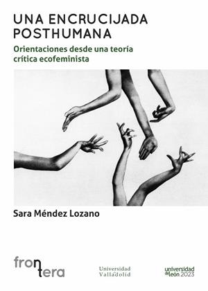 ENCRUCIJADA POSTHUMANA, UNA : ORIENTACIONES DESDE UNA TEORIA CRITICA ECOFEMINISTA | 9791387583002 | MENDEZ LOZANO, SARA