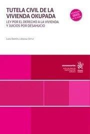 TUTELA CIVIL DE LA VIVIENDA OKUPADA. LEY POR EL DERECHO A LA VIVIENDA Y JUICIOS POR DESAHUCIO | 9788410957497 | LIEBANA ORTIZ, JUAN RAMON
