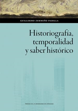 HISTORIOGRAFIA, TEMPORALIDAD Y SABER HISTORICO | 9788413409672 | ZERMEÑO PADILLA, GUILLERMO